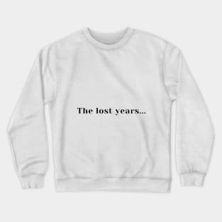 The lost years, Tote, Pillow, Case Crewneck Sweatshirt